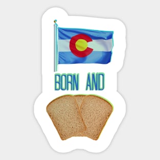 Colorado Born and Bred (...bread) Sticker